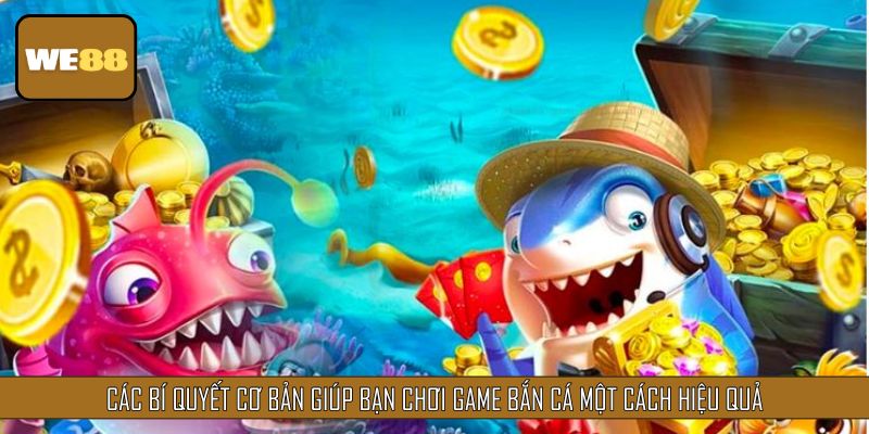 Các bí quyết cơ bản giúp bạn chơi game bắn cá một cách hiệu quả