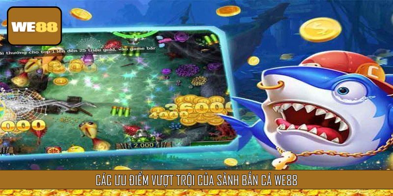 Các ưu điểm vượt trội của sảnh Bắn Cá