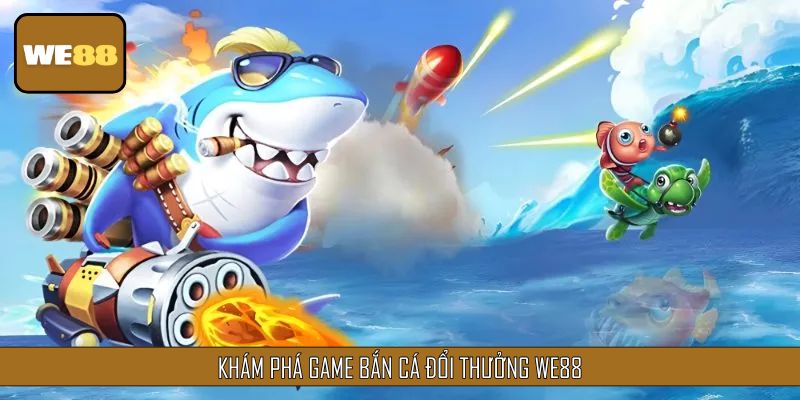 Khám phá game Bắn Cá Đổi Thưởng