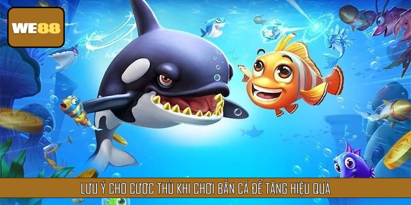 Lưu ý cho cược thủ khi chơi bắn cá WE88 để tăng hiệu quả