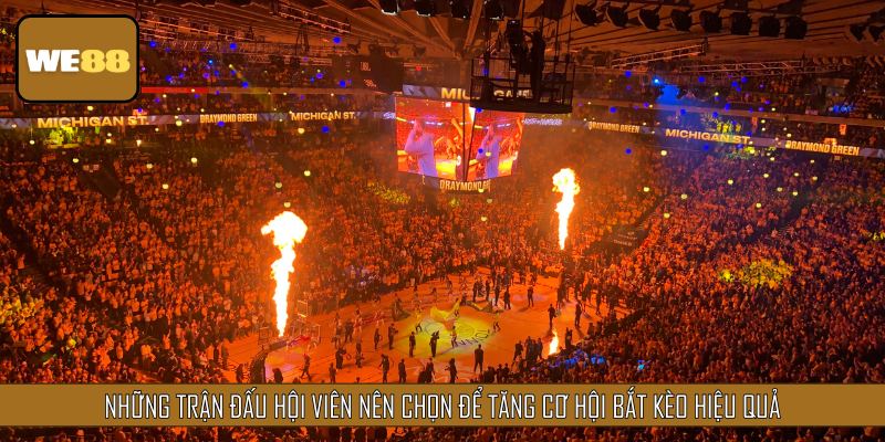 Những trận đấu hội viên nên chọn để tăng cơ hội bắt kèo hiệu quả