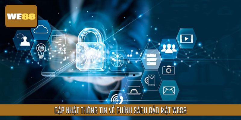 Cập nhật thông tin về chính sách bảo mật WE88
