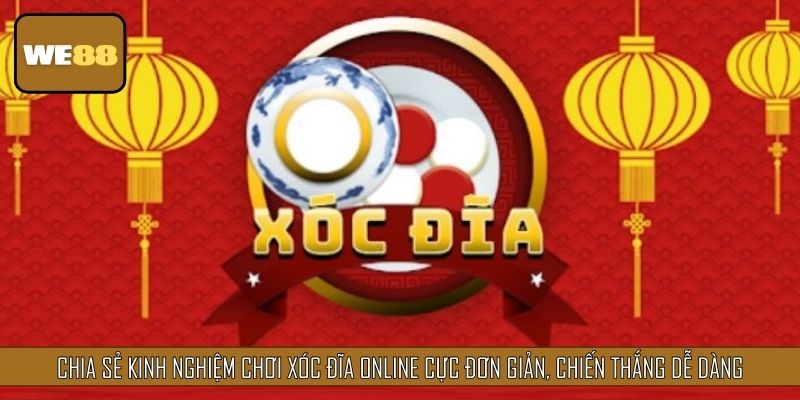 Chia sẻ kinh nghiệm chơi xóc đĩa online cực đơn giản, chiến thắng dễ dàng