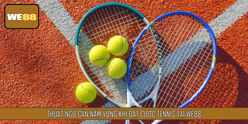 Thuật ngữ cần nắm vững khi đặt Cược Tennis