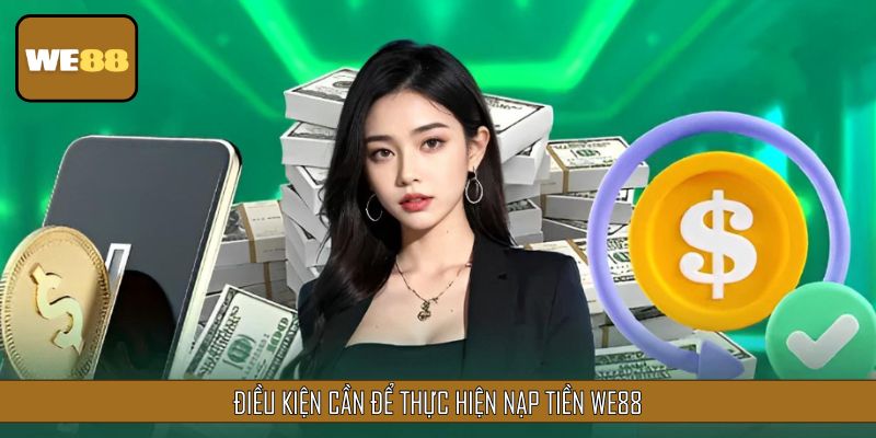 Điều kiện cần để thực hiện nạp tiền