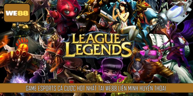 Liên Minh Huyền Thoại tựa game Esports kinh điển