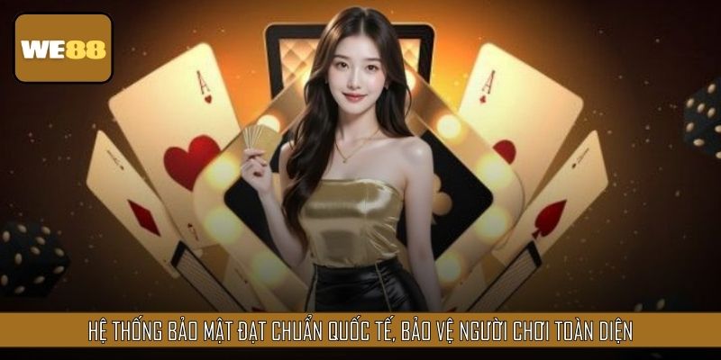 Hệ thống bảo mật đạt chuẩn quốc tế, bảo vệ người chơi toàn diện