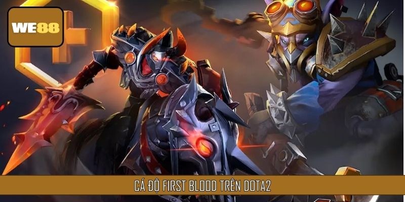 Cách cá kèo First Blood trên siêu phẩm