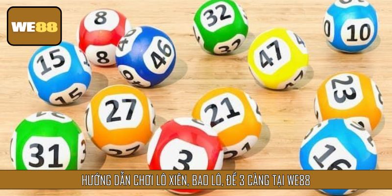 Quy trình chơi lô đề siêu đơn giản tại WE88