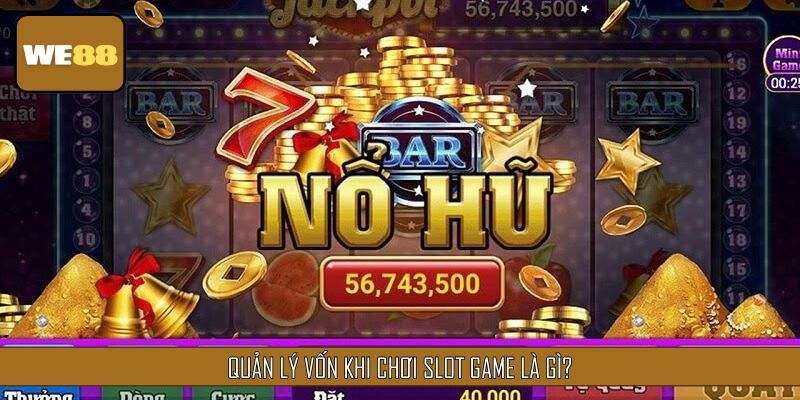 Quản lý vốn khi chơi slot game tổng quan đôi nét