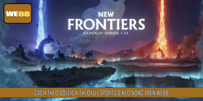 Cách theo dõi lịch thi đấu Esports & kèo nóng