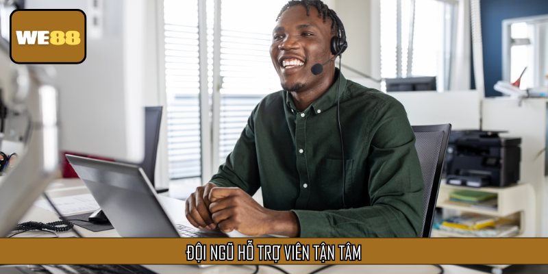 Đội ngũ hỗ trợ của WE88 đã được đào tạo bài bản và chuyên nghiệp