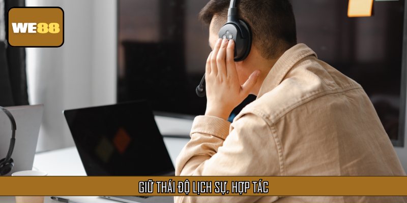 Hội viên khi Liên hệ hãy giữ thái độ hợp tác và lịch sự