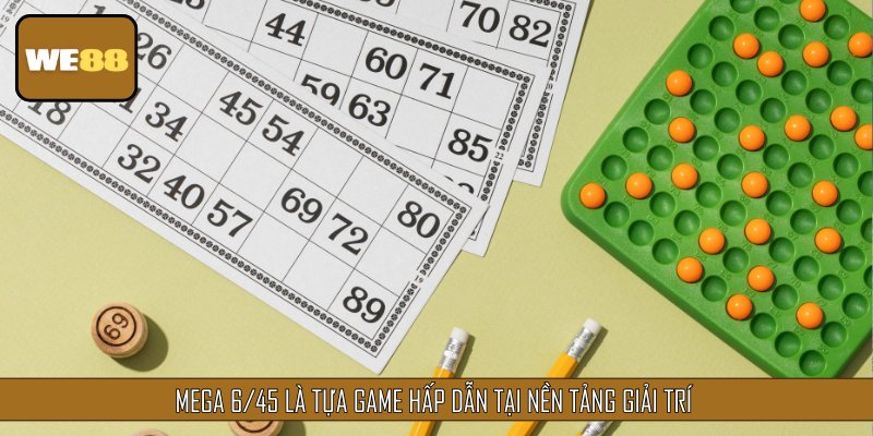 Mega 6/45 là tựa game hấp dẫn tại nền tảng giải trí