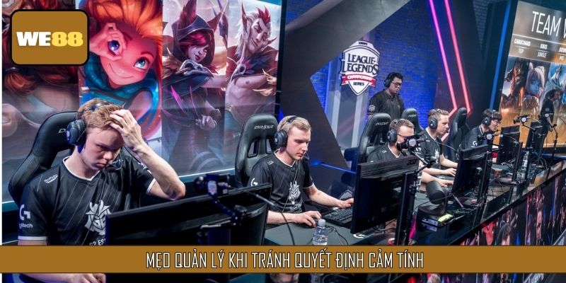Tránh đặt theo cảm tính trong quá trình kèo thể thao điện tử