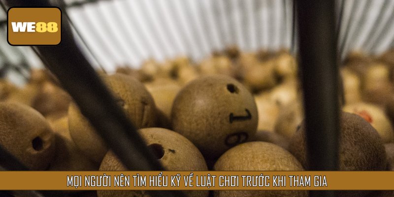 Mọi người nên tìm hiểu kỹ về luật chơi trước khi tham gia