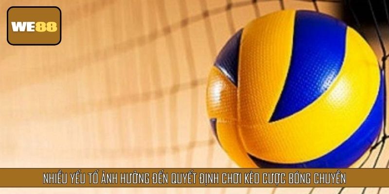 Nhiều yếu tố ảnh hưởng đến quyết định chơi kèo cược bóng chuyền