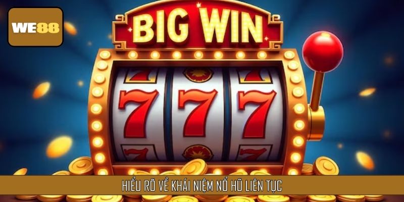 Làm rõ khái niệm về nổ hũ liên tục trên WE88