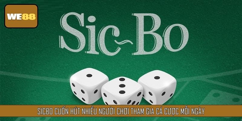 Sicbo cuốn hút nhiều người chơi tham gia cá cược mỗi ngày