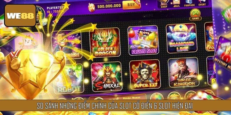 Những tiêu chí so sánh về 2 dòng nổ hũ cổ điển & hiện đại