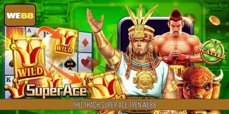 Top slot game có tỷ lệ nổ cao nhất Super Ace có mặt trên WE88