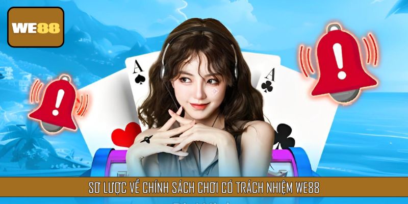 Sơ lược về chính sách chơi có trách nhiệm We88