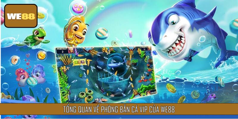 Tìm hiểu sơ lược về Phòng Bắn Cá VIP