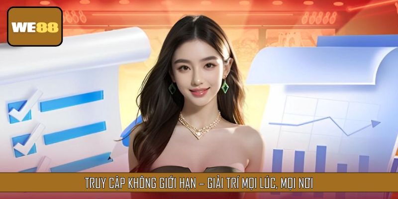 Truy cập không giới hạn – Giải trí mọi lúc, mọi nơi