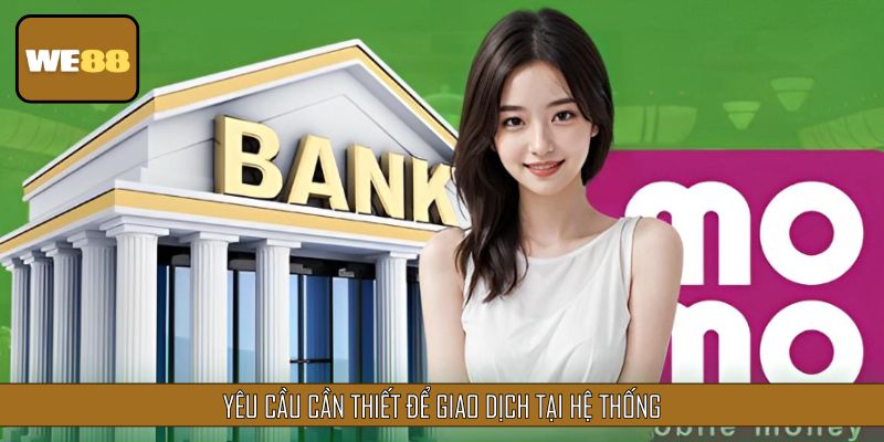Yêu cầu cần thiết để giao dịch tại hệ thống