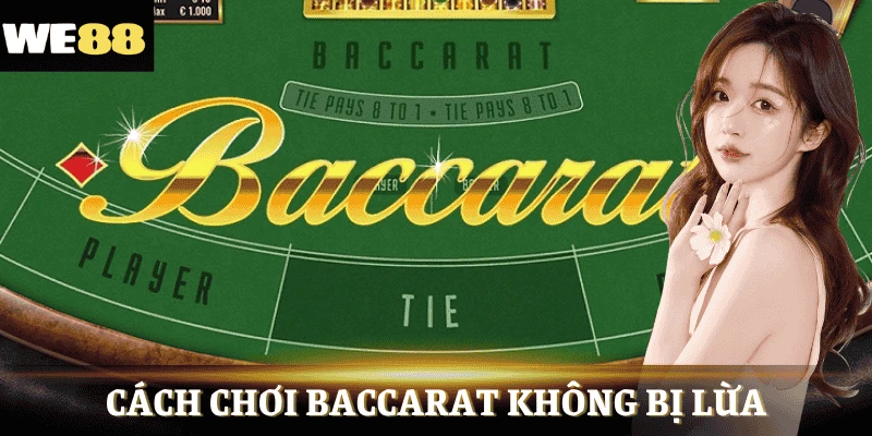 Bí kíp không bao giờ chơi Baccarat bị lừa