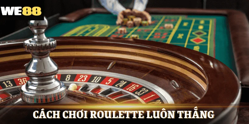 Cách chơi roulette luôn thắng từ cao thủ kỳ cựu