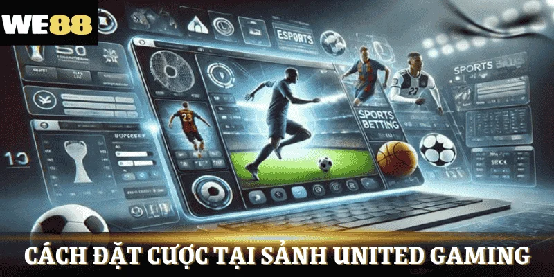 cách đặt cược tại sảnh United Gaming WE88
