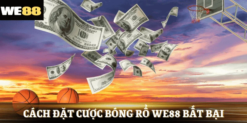 Bật mí cách đặt cược bóng rổ WE88 bất bại