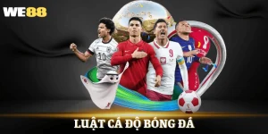 Luật Cá Độ Bóng Đá - Nắm Rõ Quy Định, Chơi Hiệu Quả Tại WE88