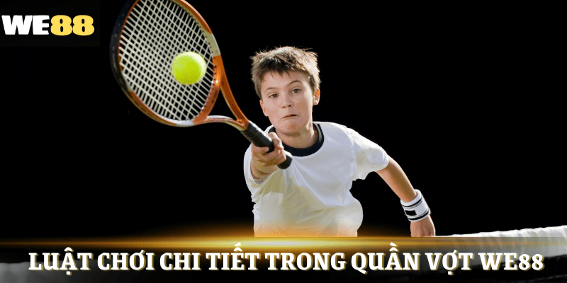 Luật chơi quần vợt WE88 rõ ràng