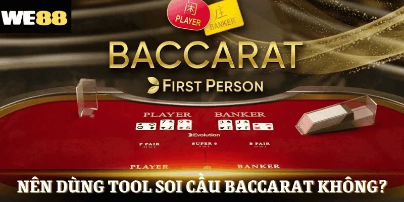 Dùng tool soi cầu baccarat có nên không?