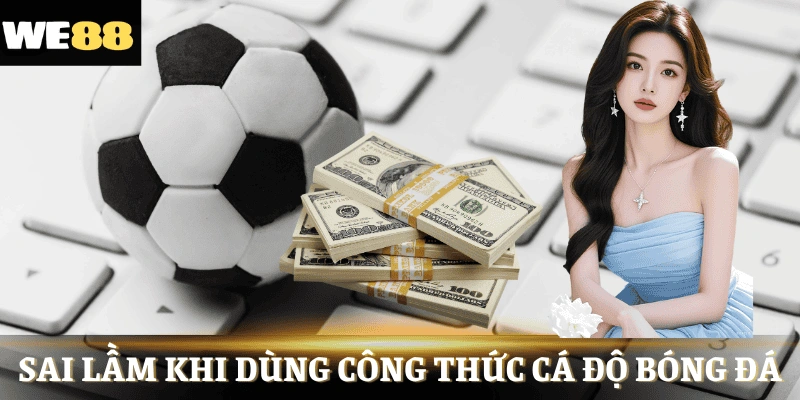 Những sai lầm thường gặp khi áp dụng công thức cá cược bóng đá