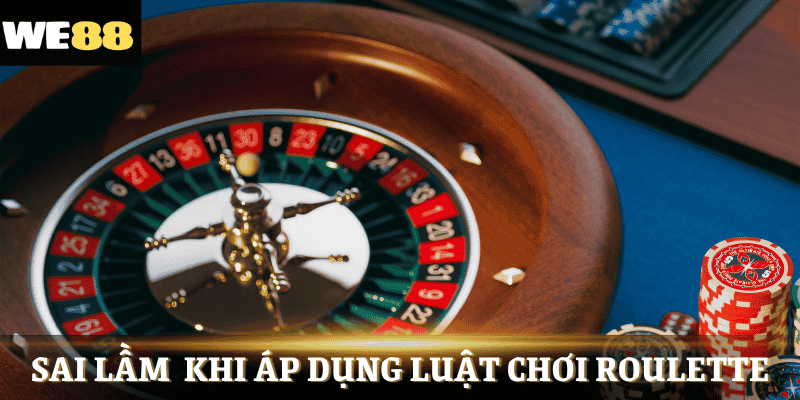 Sai lầm phổ biến khi áp dụng luật chơi roulette