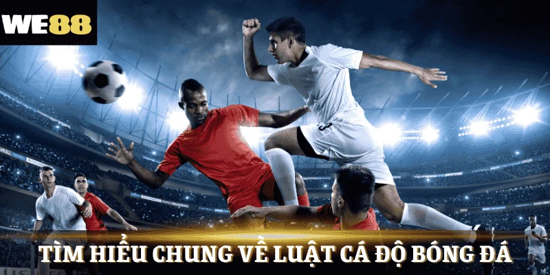 Hiểu luật cá độ bóng đá mang lại nhiều lợi ích