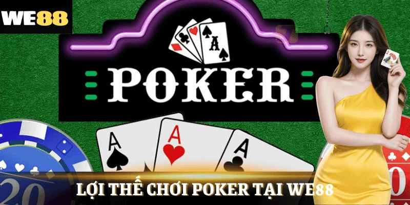 Lợi thế chơi poker tại WE88 – Nền tảng đáng tin cậy